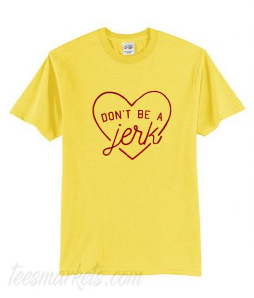Don't Be A Jerk T-Shirt BC19