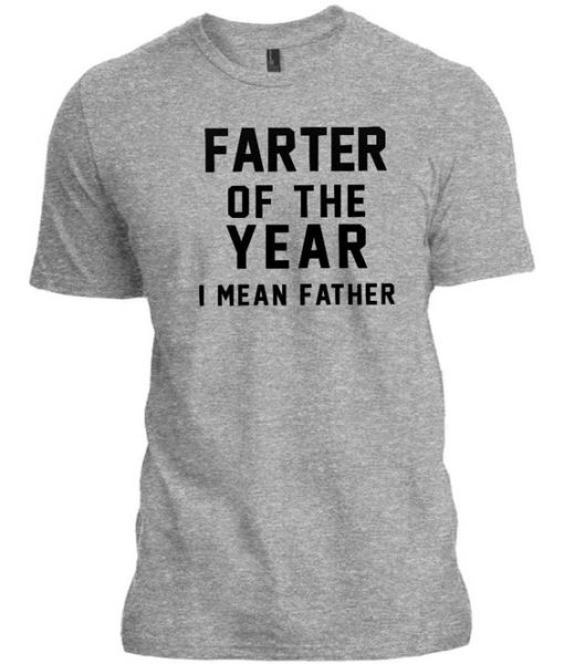 Farter of the year i mean father t-shirt