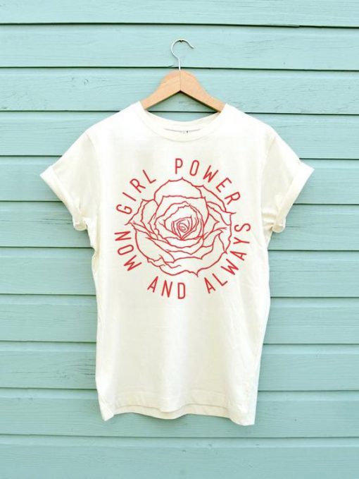 Girl Power Now and Always T-shirt AC08