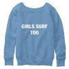 Girls Surf Too Sweatshirt BC19