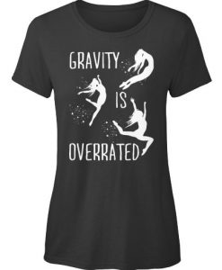 Gravity is Overrated tshirt BC19