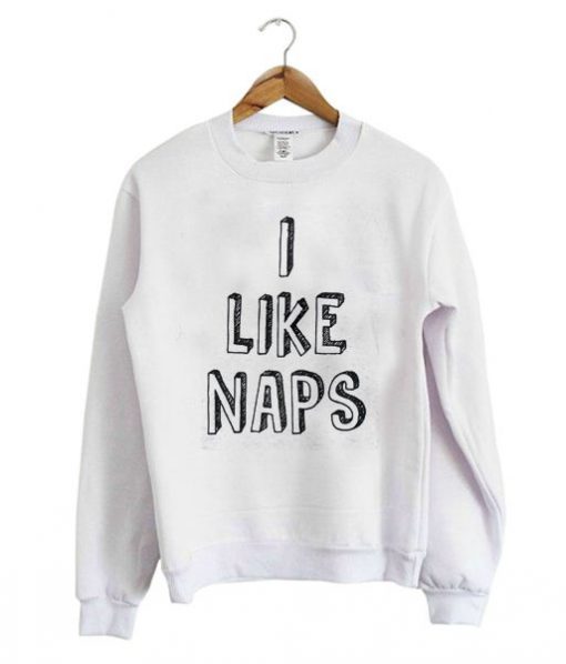 I Like Naps Sweatshirt BC19