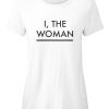 I The Woman Tshirt BC19