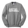 Just Do Nothing Sweatshirt BC19
