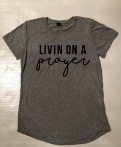 Livin On A Prayer Tshirt BC19