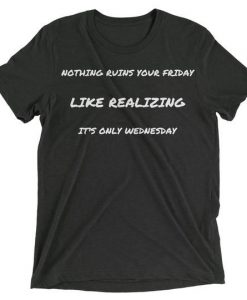 Nothing Ruins Your Friday Shirt
