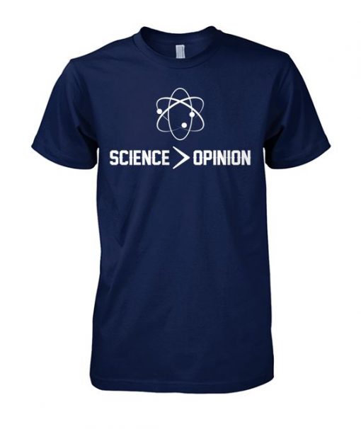 Science is Greater Than Opinion T-Shirt BC19