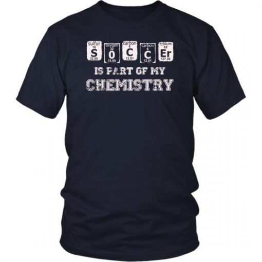 Soccer Is Part Of My Chemistry Periodic Table T-Shirt BC19