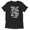 When life knocks me down i usually lie there tshirt