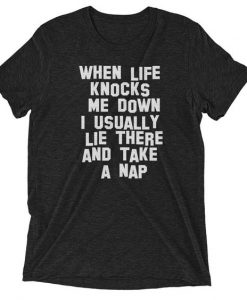 When life knocks me down i usually lie there tshirt