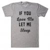 if you Love Me let me Sleep t shirt BC19