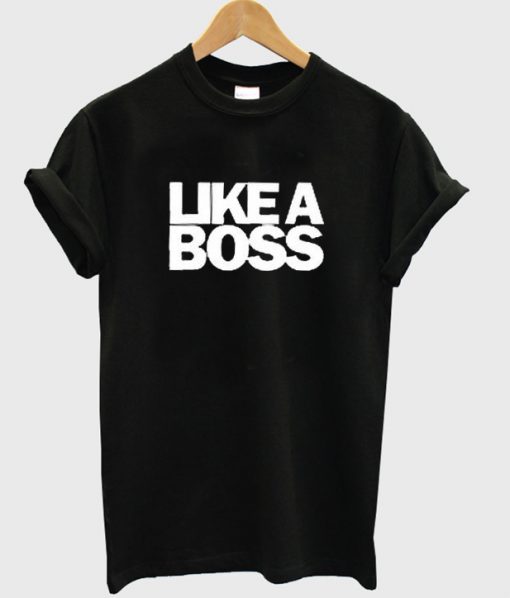 like a boss tshirt BC19