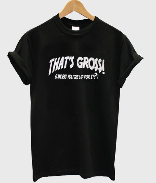 thats gross t-shirt BC19
