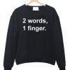 2 Words 1 Finger Sweatshirt SN01