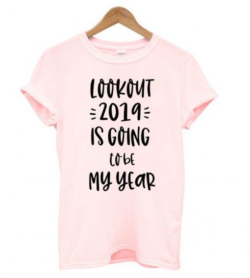 2019 Is Going To Be My Year T-Shirt AD01