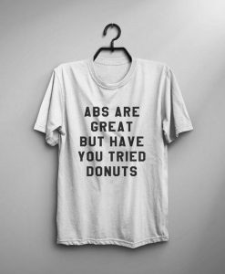Abs Are Great But Have You Tried Donuts T-shirt AD01