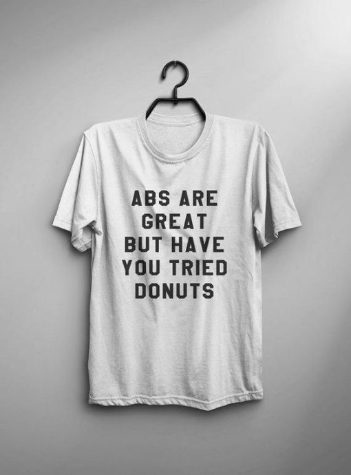 Abs Are Great But Have You Tried Donuts T-shirt AD01