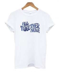 All Together Now T-Shirt SN01
