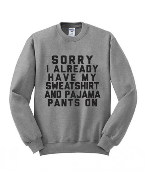 Already Have My Sweatshirt SN01