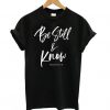 Be Still and Know T shirt ZK01