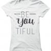 Be You Tiful Graphic Tee tshirt EC01Be You Tiful Graphic Tee tshirt EC01