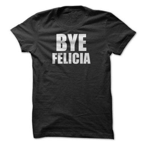 Bye Felicia T-shirt EC01