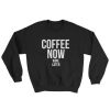 Coffee Now Sweatshirt AD01