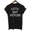 Cute But Psycho T-Shirt SN01