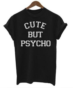 Cute But Psycho T-Shirt SN01