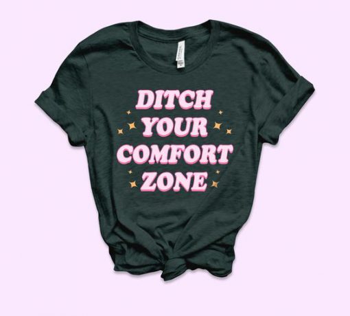 Ditch Your Comfort Zone Shirt EC01