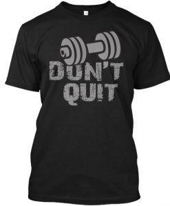 Don't Quit T-Shirt SN01