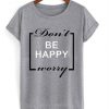 Don't Worry Be Happy T-Shirt SN01