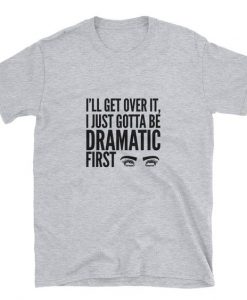 Dramatic First Quote Funny Graphic Tee Shirt EC01