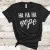 Ha Ha Ha Nope T-shirt EC01