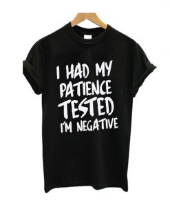 I Had my Patience Tested T Shirt LP01