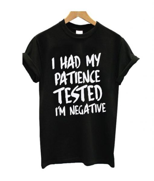 I Had my Patience Tested T Shirt LP01