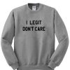 I Legit Don't Care Sweatshirt SN01