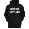 I Licked It So Its Mine Hoodie SN01