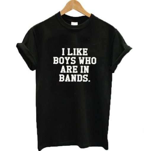 I Like Boys Who Are Bands T-shirt ZK01
