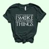 I Smoke And I Think Things Shirt EC01