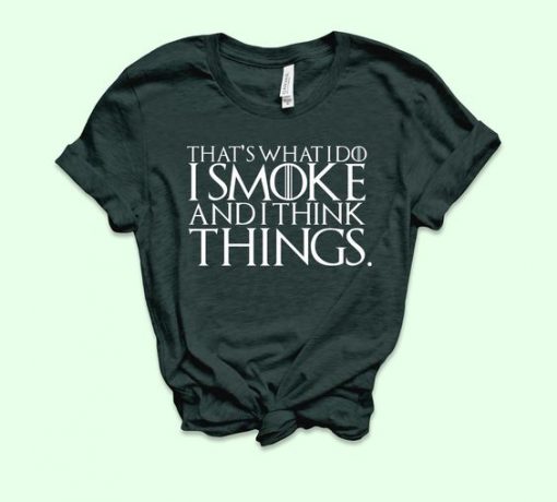 I Smoke And I Think Things Shirt EC01