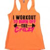 I Workout To Burn Off The Crazy Tank Top EC01