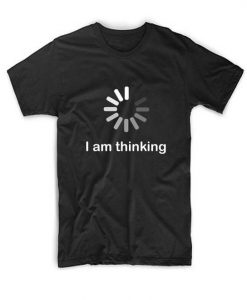 I am Thinking T-shirt SN01