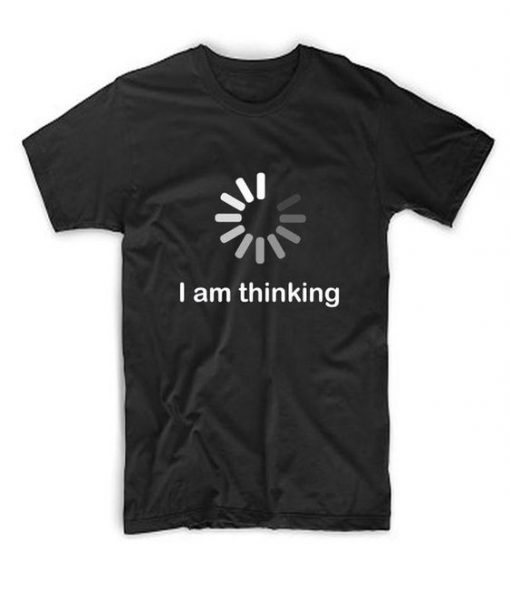 I am Thinking T-shirt SN01