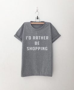 I'd Rather Be Shopping T-shirt AD01
