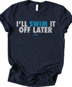 I'll Swim It Off Later T-Shirt AD01
