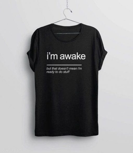 I'm Awake T-shirt AD01