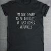 I'm Not Trying To Be Difficult T-shirt AD01