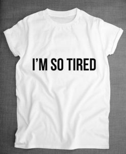 I'm So Tired T-shirt AD01