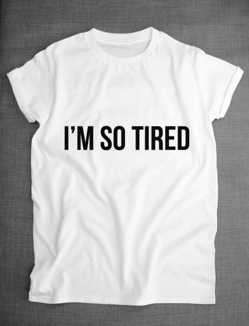 I'm So Tired T-shirt AD01